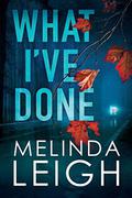 What I've Done by Melinda Leigh