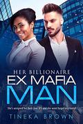 Her Billionaire Ex Mafia Man (BWWM Romance #1) by Tineka Brown