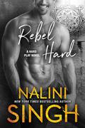 Rebel Hard by Nalini Singh
