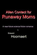 Alien Contact for Runaway Moms (Alien Contact for Idiots #5) by Edward Hoornaert