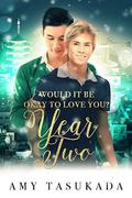 Year Two (Would It Be Okay to Love You? #4) by Amy Tasukada