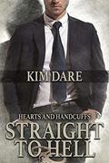 Straight to Hell (Hearts and Handcuffs #1) by Kim Dare