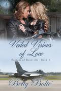 Veiled Visions of Love (Secrets of Roseville #4) by Betty Bolte