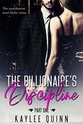 The Billionaire's Discipline  (Part One) by Kaylee Quinn