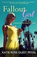 Fallout Girl: A Romantic Suspense Novel (Hollywood Lights #5) by Katie Rose Guest Pryal