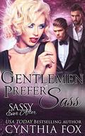 Gentlemen Prefer Sass: Sassy Ever After by Cynthia Fox
