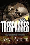 Trespasses (Wounded Heroes #2) by Anne Patrick