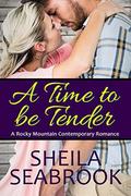 A Time to be Tender (A Rocky Mountain Contemporary Romance #3) by Sheila Seabrook