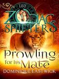 Prowling for His Mate: A Zodiac Shifters Paranormal Romance: Leo (Zodiac Sanctuary #4) by Dominique Eastwick