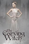 The Carving Witch (The Statues Trilogy #3) by Ainsley Shay