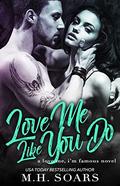 Love Me Like You Do (Love Me, I'm Famous #6) by M.H. Soars