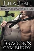 The Dragon's Gym Buddy (Billionaire Security Shifters #3) by Lila Jean