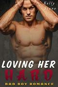 Loving Her HARD  (Bad Boy Romance) by Kelly Stone