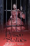 Prison of Statues (The Statues Trilogy #1) by Ainsley Shay