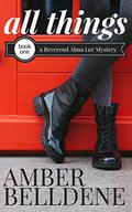 All Things (A Reverend Alma Lee Mystery #1) by Amber Belldene