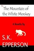 On The Mountain of the White Monkey by S.K. Epperson