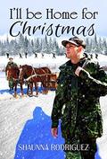I'LL BE HOME FOR CHRISTMAS (THE UNIT #1) by Shaunna Rodriguez