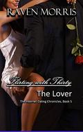Flirting With Thirty - The Lover by Raven Morris