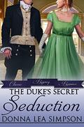 The Duke’s Secret Seduction (Classic Regency Romances #20) by Donna Lea Simpson