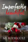 Imperfectly Beautiful by M.L. Rodriguez