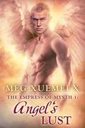THE EMPRESS OF MYSTH 1: ANGEL'S LUST by Meg Xuemei X