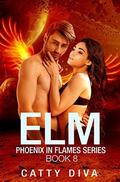 Elm: A Phoenix Warrior Romance (Phoenix in Flames #8) by Catty Diva