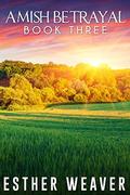 Amish Betrayal  (Amish Romance) : Book 3 by Esther Weaver