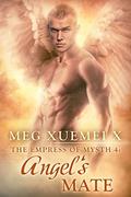 THE EMPRESS OF MYSTH 4: ANGEL’S MATE by Meg Xuemei X