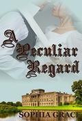 A Peculiar Regard: A Pride & Prejudice Sensual Variation (Nights With Fitzwilliam Darcy #10) by Sophia Grace