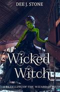 Wicked Witch: a Retelling of The Wizard of Oz (Fairy Tales Reimagined #3) by Dee J. Stone