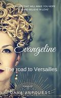 Evangeline: The Road to Versailles  (Valbelle) by Dana Arpquest