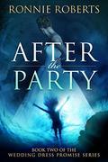 After the Party (The Wedding Dress Promise Series #2) by Ronnie Roberts