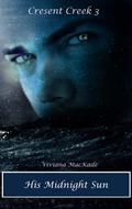 His Midnight Sun (Crescent Creek #3) by Viviana Mackade