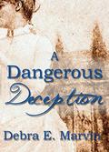 A Dangerous Deception by Debra E. Marvin
