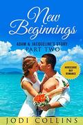 NEW BEGINNINGS: ADAM & JACQUELINE'S STORY: PART TWO (HORSESHOE BAY ROMANCE #2) by Jodie Collins