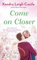 Come On Closer by Kendra Leigh Castle