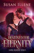 Destined for Eternity: Book 3  (Dark Destiny Series) by Susan Illene
