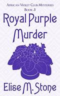 Royal Purple Murder (African Violet Club Mysteries #3) by Elise M. Stone