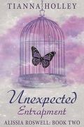 Unexpected Entrapment (Alissia Roswell #2) by Tianna Holley