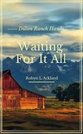 Waiting For It All (Dillon Ranch Hands #3) by Robyn L. Ackland