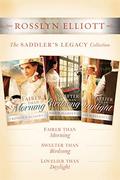 The Saddler's Legacy Collection: Fairer than Morning, Sweeter than Birdsong, and Lovelier than Daylight by Rosslyn Elliott