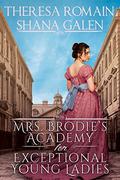 Mrs. Brodie's Academy for Exceptional Young Ladies by Theresa Romain