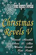 Christmas Revels V: Four Regency Novellas by Hannah Meredith