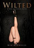 Wilted: Kylie & Nikolas (Rose of Thorne #3.5) by Mia Michelle