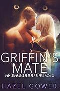 Griffen’s Mate (Armageddon Mates #5) by Hazel Gower