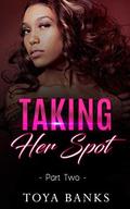 Taking Her Spot 2  (Side Chick Drama ) by Toya Banks