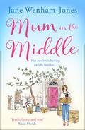 Mum in the Middle: Feel good, funny and unforgettable by Jane Wenham-Jones