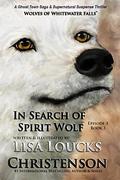 In Search of Spirit Wolf: Book 3, Episode 1  (WOLVES OF WHITEWATER FALLS) by Bridgette O'Hare