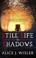 Still Life in Shadows by Alice J. Wisler