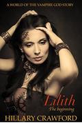 Lilith: The Beginning (World of the Vampire God #1) by Hillary Crawford